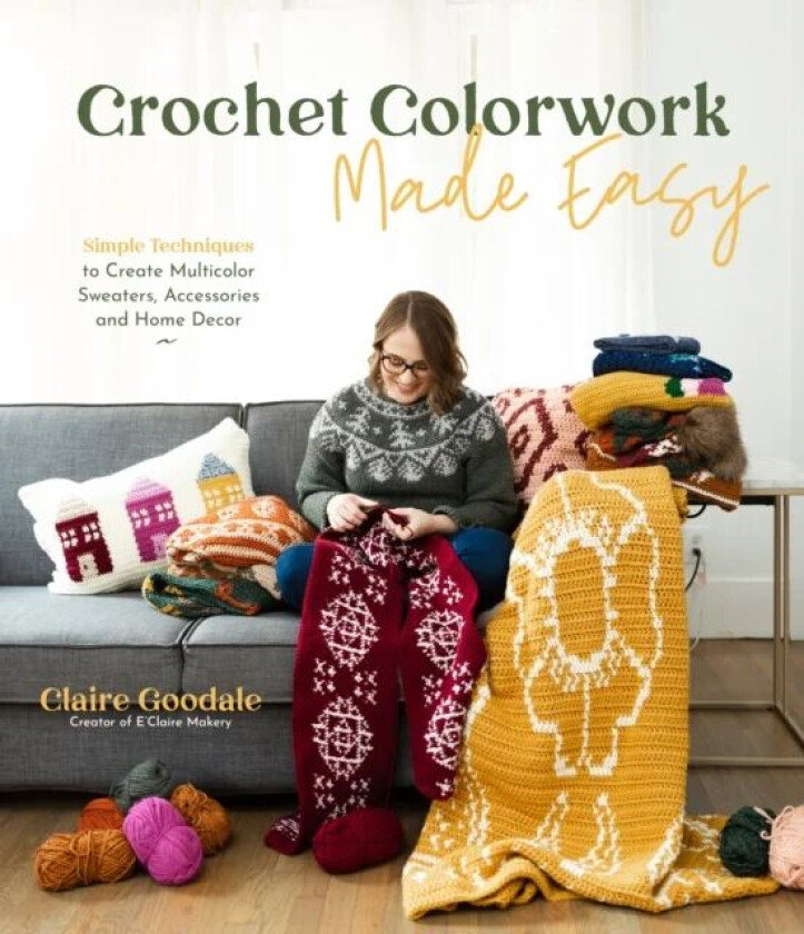 Crochet Colorwork Made Easy av Claire Goodale