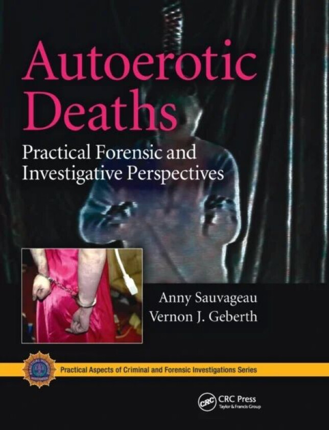 Autoerotic Deaths av Anny Sauvageau, Vernon J. (Practical Homicide Investigation Inc. New York USA) Geberth
