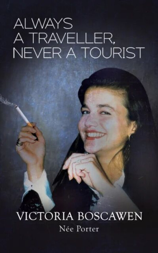 Always a Traveller, Never a Tourist av Victoria Boscawen nee Porter