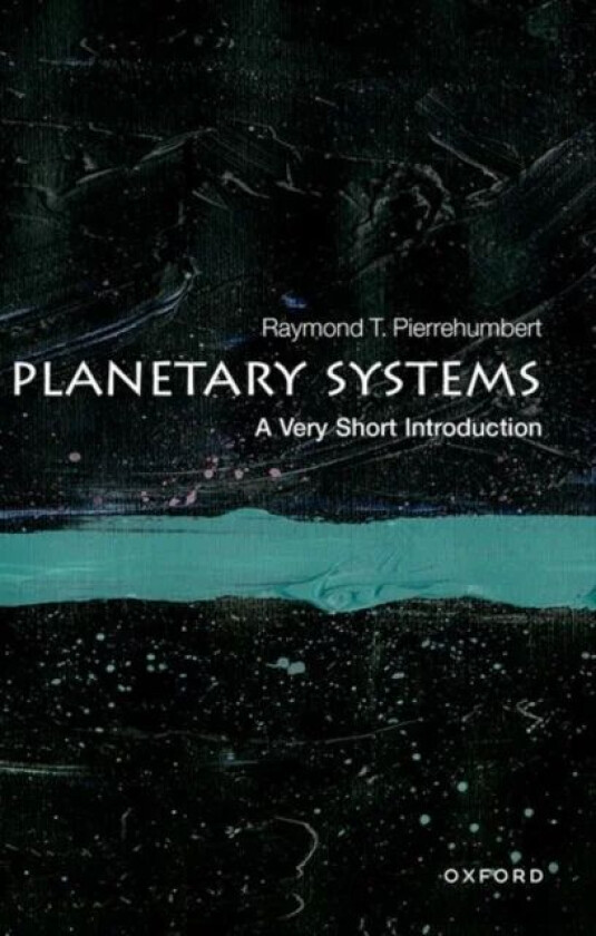 Planetary Systems: A Very Short Introduction av Raymond T. (Halley Professor of Physics University of Oxford) Pierrehumbert