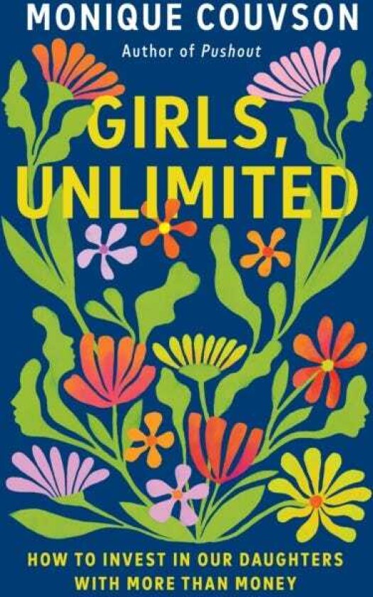 Girls, Unlimited How to Invest in Our Daughters with More Than Money