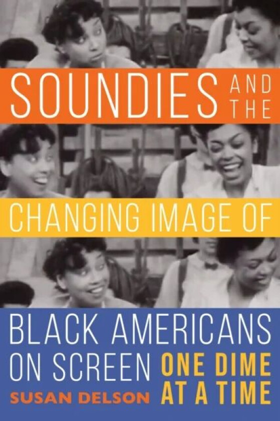 Soundies and the Changing Image of Black Americans on Screen av Susan Delson