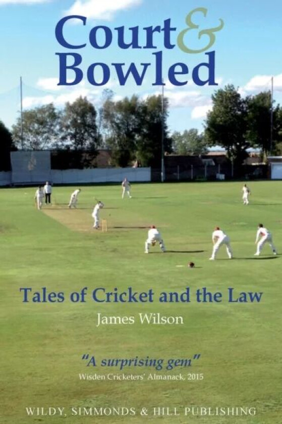 Court and Bowled: Tales of Cricket and the Law av James Wilson