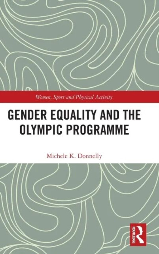 Gender Equality and the Olympic Programme av Michele K. (Brock University Canada) Donnelly