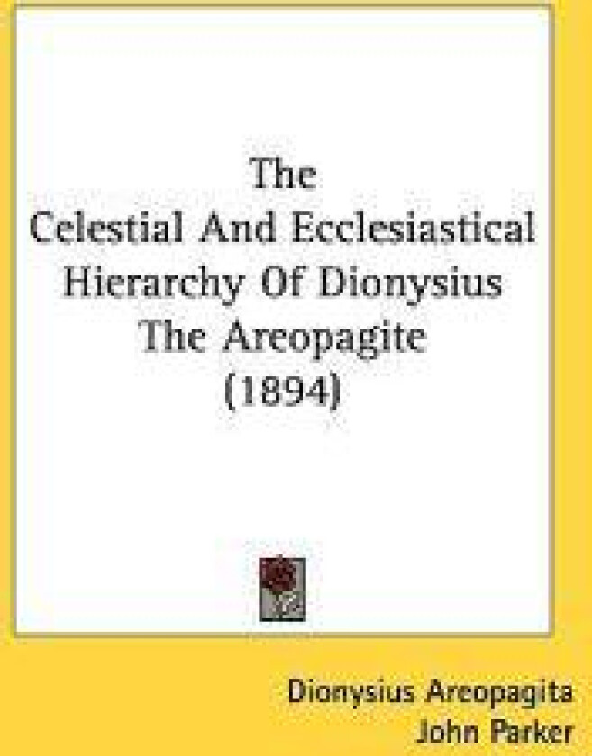 The Celestial and Ecclesiastical Hierarchy of Dionysius the Areopagite