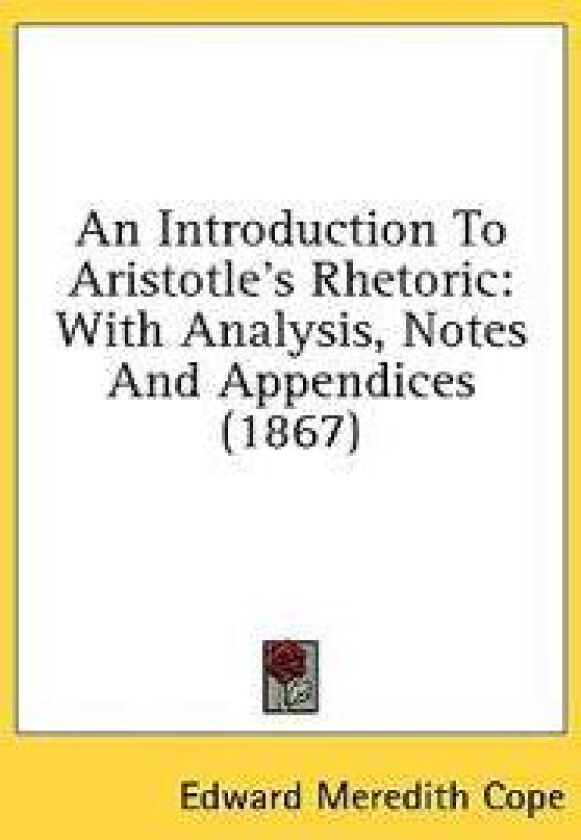 An Introduction To Aristotle's Rhetoric: With Analysis, Notes And Appendices (1867)