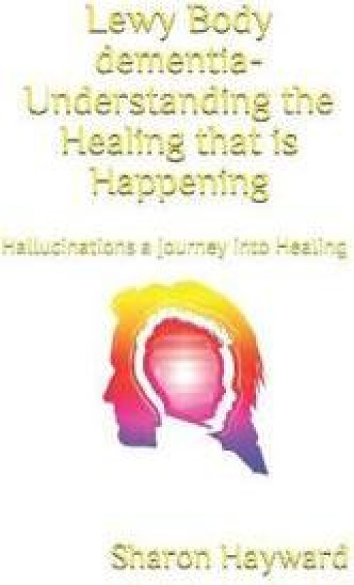 Lewy Body dementia- Understanding the Healing that is Happening