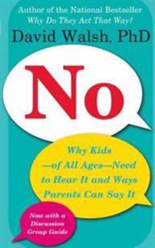 No: Why Kids--Of All Ages--Need to Hear It and Ways Parents Can Say It