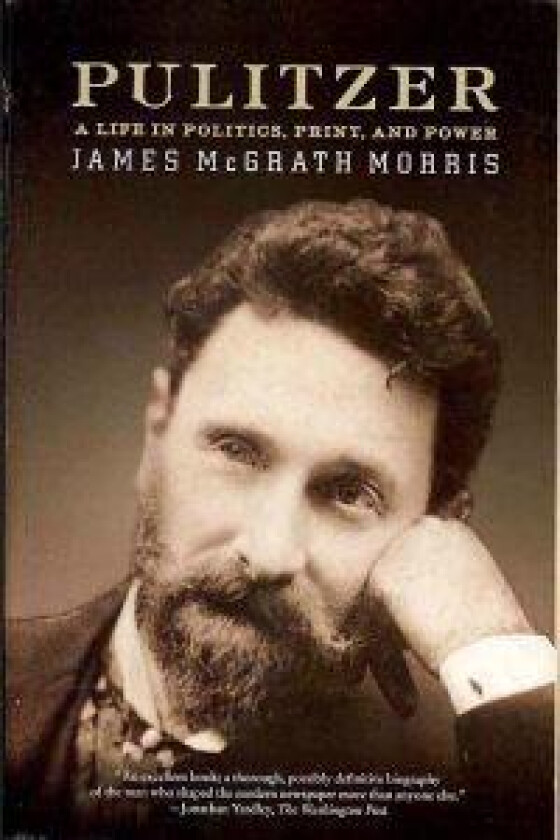 Pulitzer: A Life in Politics, Print, and Power