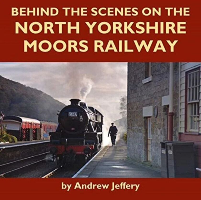 Behind the Scenes on the North Yorkshire Moors Railway av Andrew Jeffery