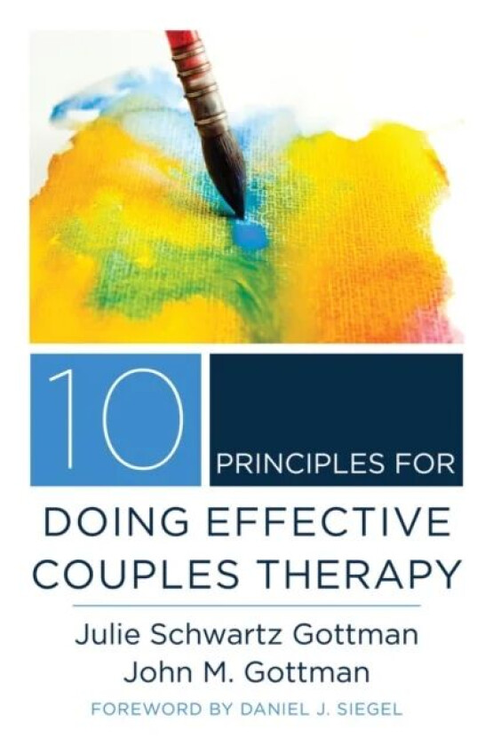 10 Principles for Doing Effective Couples Therapy av Julie Schwartz Gottman, John M. Ph.D. Gottman