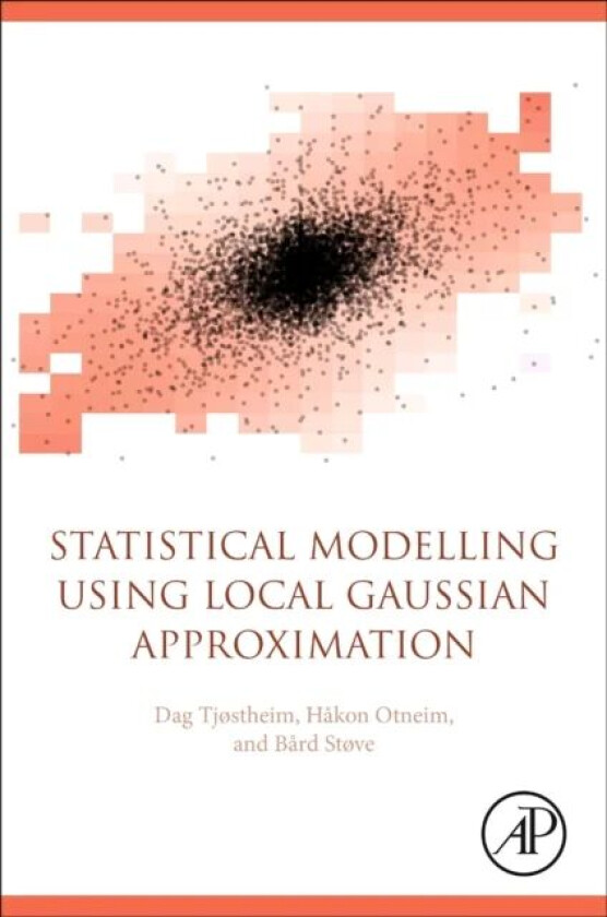 Statistical Modeling Using Local Gaussian Approximation av Dag (Emeritus Professor Department of Mathematics University of Bergen Norway) Tjostheim, H