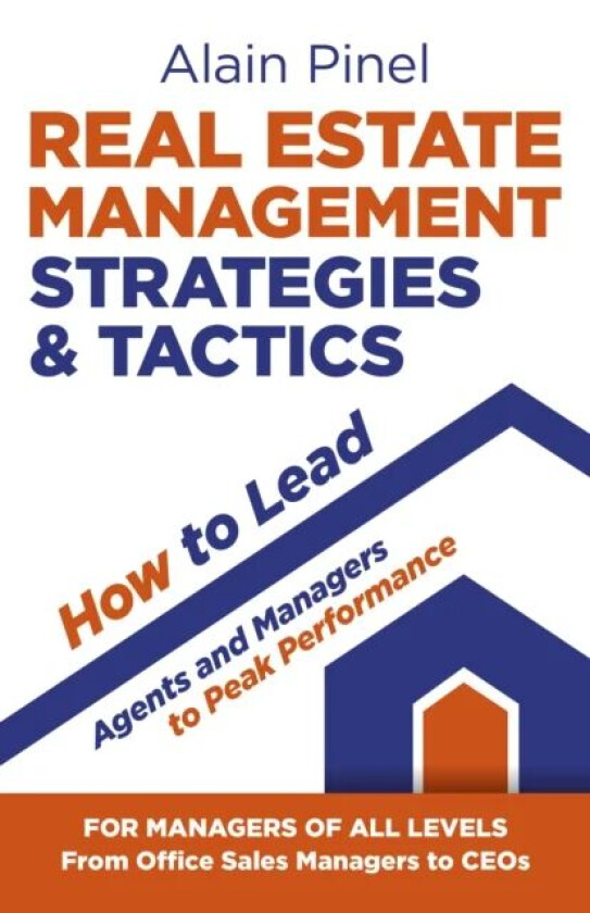 Real Estate Management Strategies & Tactics - How to lead agents and managers to peak performance av Alain Pinel