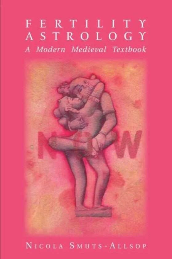 Fertility Astrology: A Modern Medieval Textbook av Nicola Smuts-Allsop