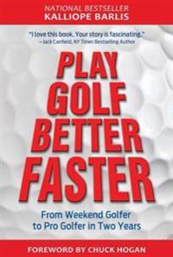 Play Golf Better Faster: The Classic Guide to Optimizing Your Performance and Building Your Best Fast