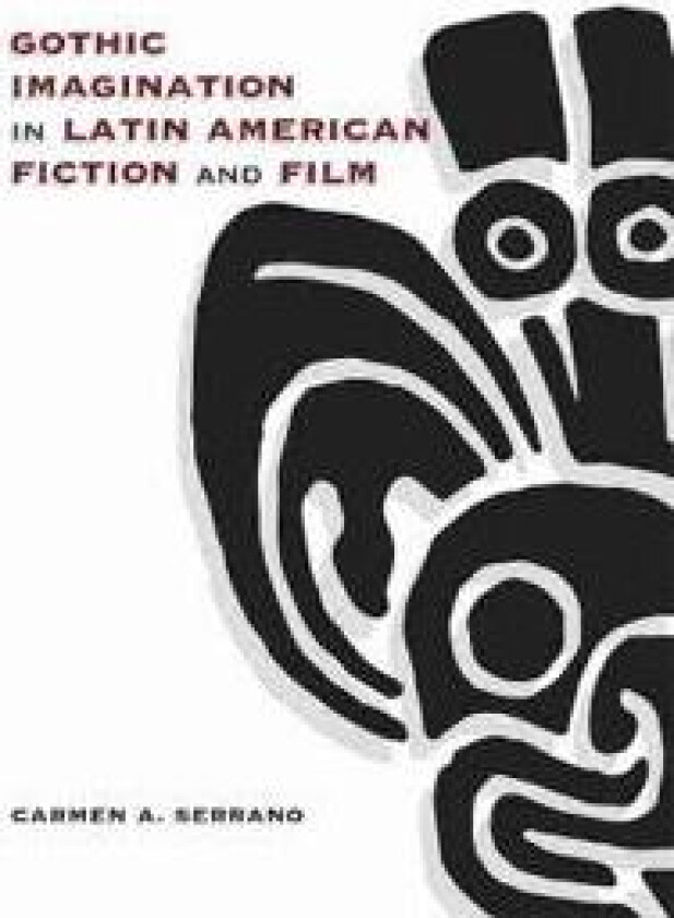 Gothic Imagination in Latin American Fiction and Film