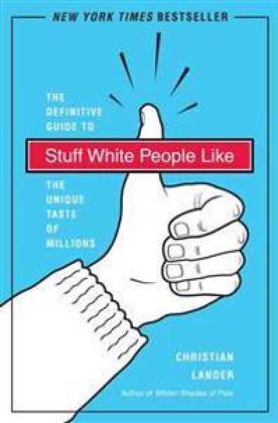 Stuff White People Like: A Definitive Guide to the Unique Taste of Millions