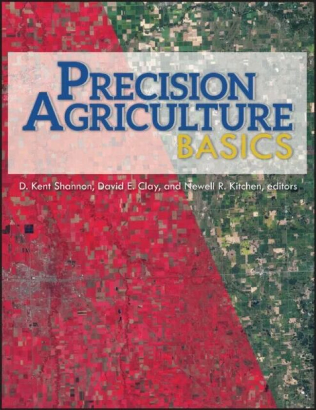 Precision Agriculture Basics av D. Kent Shannon, David E. Clay, Newell Kitchen