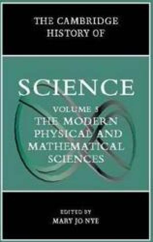 The Cambridge History of Science: Volume 5, The Modern Physical and Mathematical Sciences