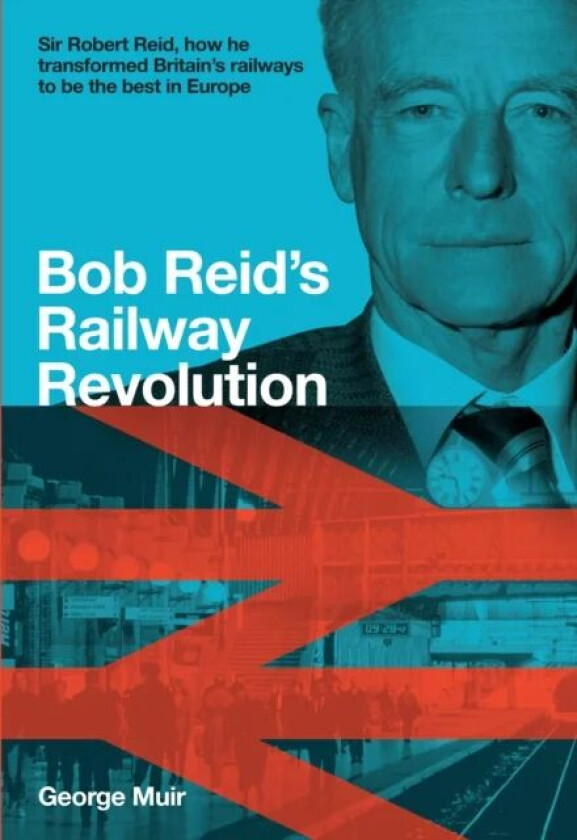 Bob Reid's Railway Revolution av George Muir