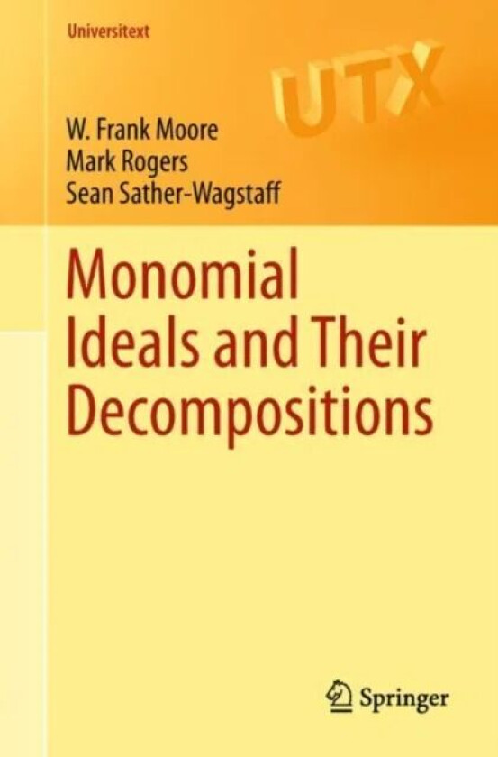 Monomial Ideals and Their Decompositions av W. Frank Moore, Mark Rogers, Sean Sather-Wagstaff