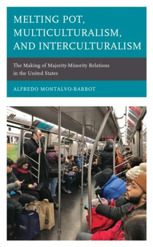 Melting Pot, Multiculturalism, and Interculturalism av Alfredo Montalvo-Barbot