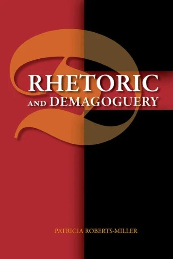 Rhetoric and Demagoguery av Patricia Roberts-Miller