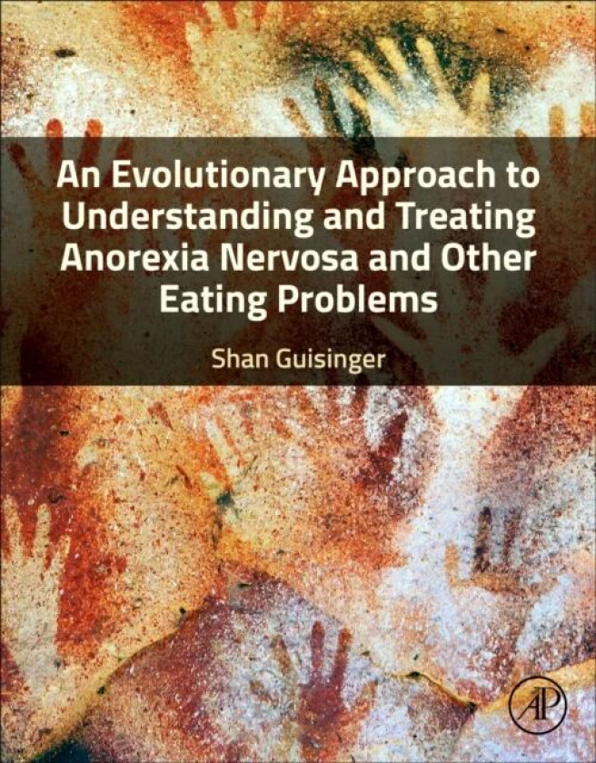 An Evolutionary Approach to Understanding and Treating Anorexia Nervosa and Other Eating Problems av Shan (Professor The University of Mont Guisinger