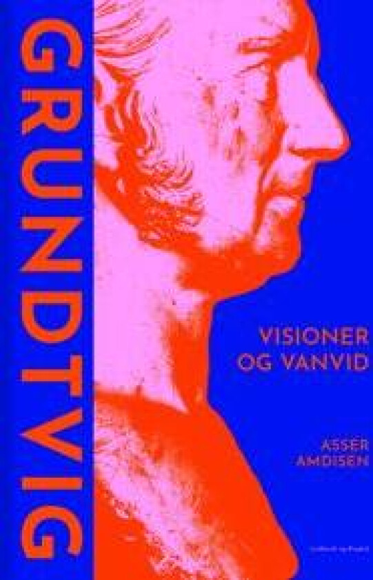 Grundtvig - Visioner og vanvid