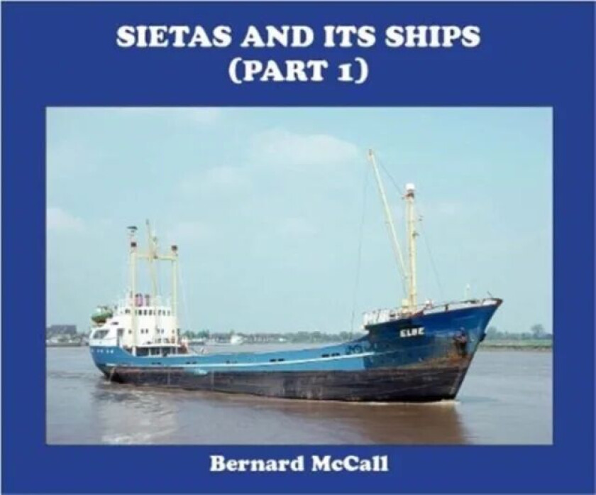 Sietas and its Ships (Part 1) av Bernard McCall