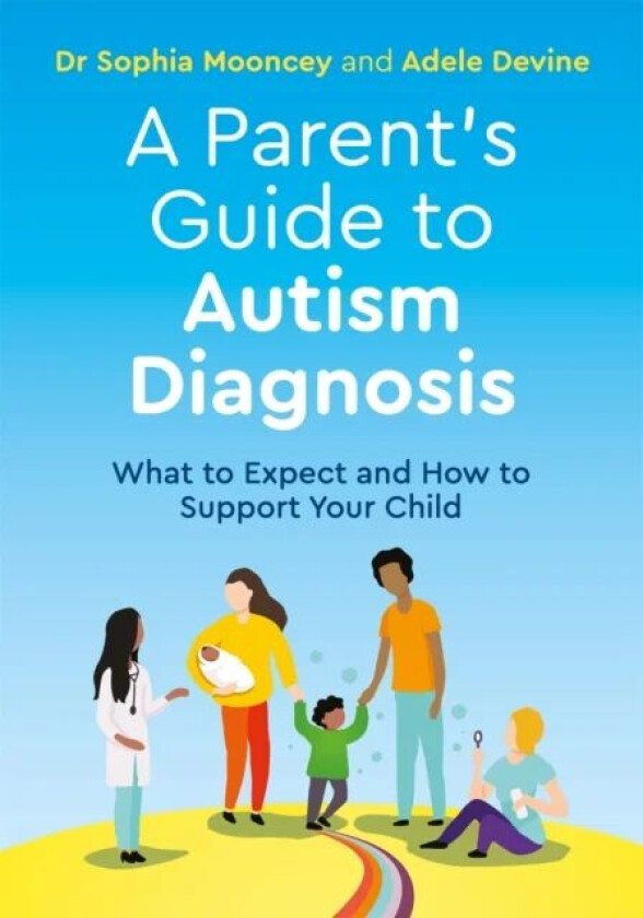 A Parent's Guide to Autism Diagnosis av Adele Devine, Sophia Mooncey