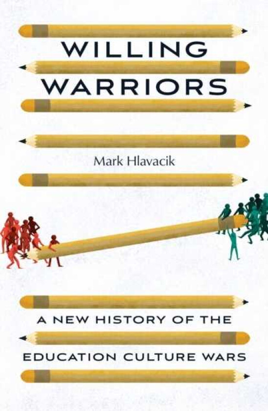 Willing Warriors A New History of the Education Culture Wars