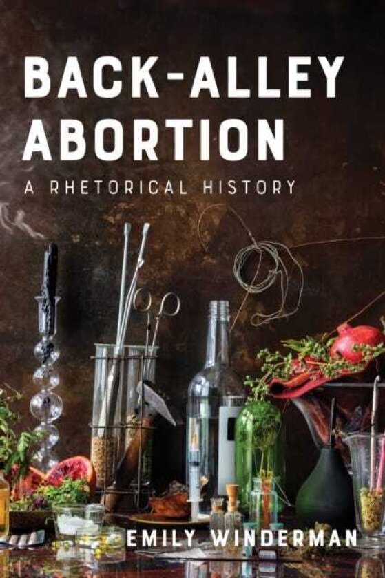 BackAlley Abortion A Rhetorical History