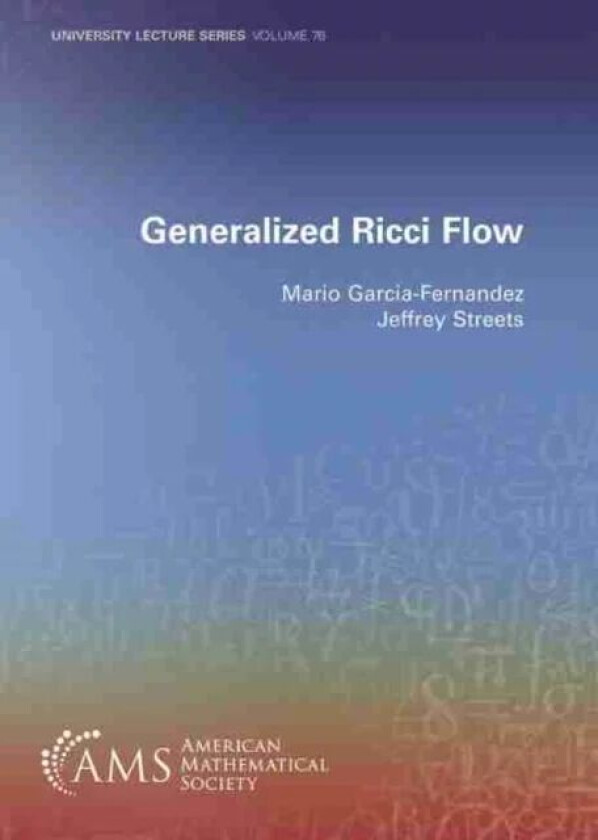 Generalized Ricci Flow av Mario Garcia-Fernandez, Jeffrey Streets