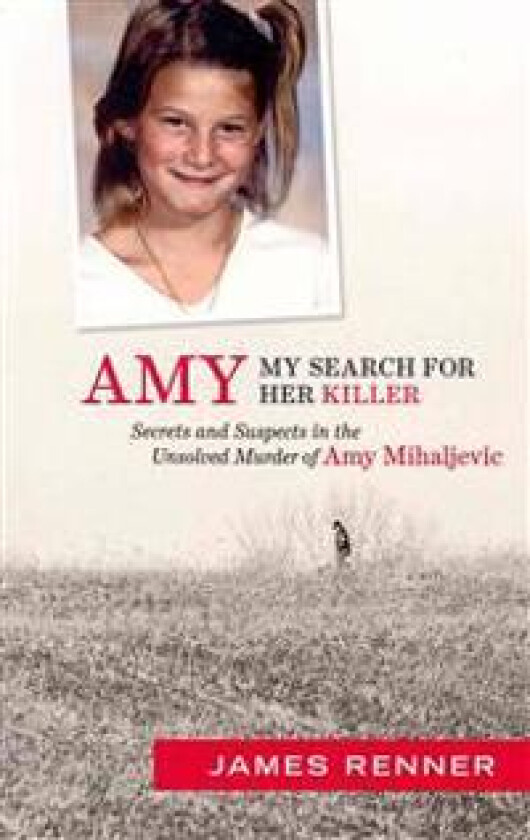 Amy: My Search for Her Killer: Secrets & Suspects in the Unsolved Murder of Amy Mihaljevic