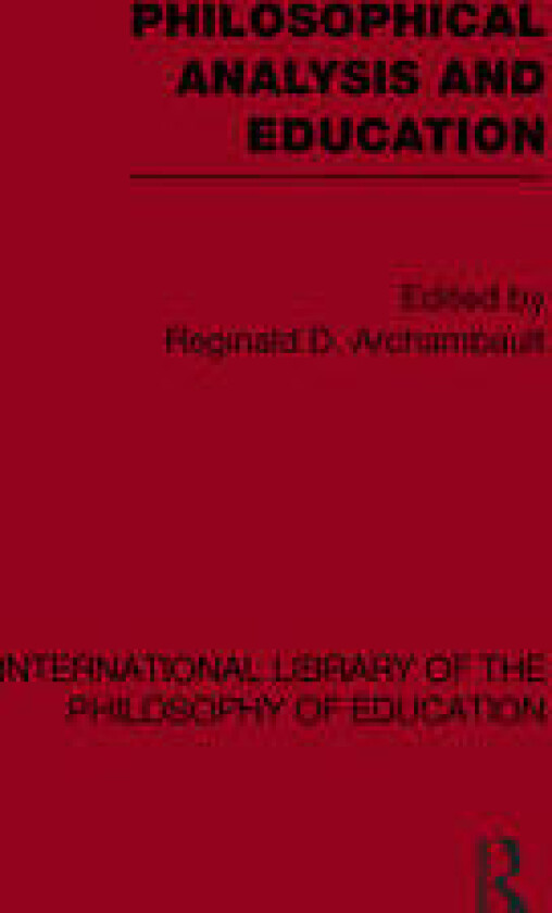Philosophical Analysis and Education (International Library of the Philosophy of Education Volume 1)