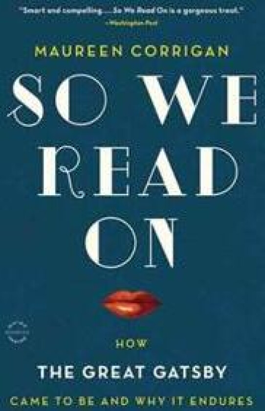 So We Read on: How the Great Gatsby Came to Be and Why It Endures