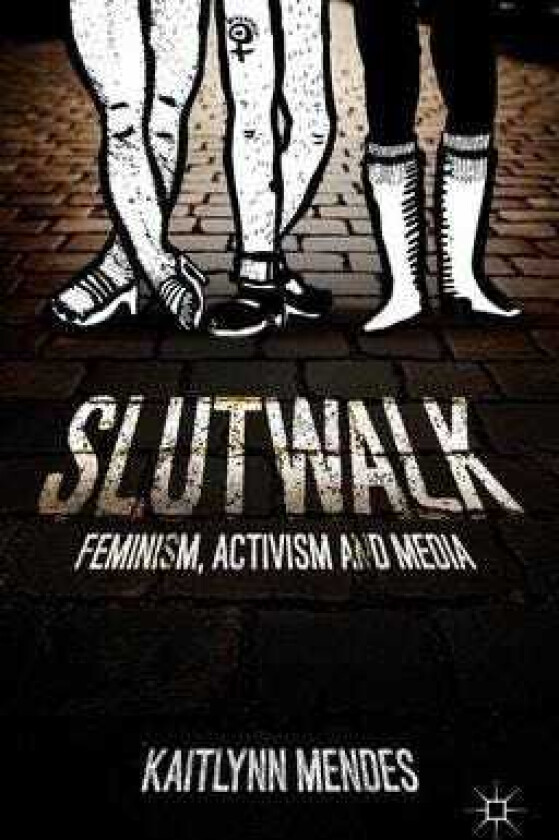 SlutWalk Feminism, Activism and Media