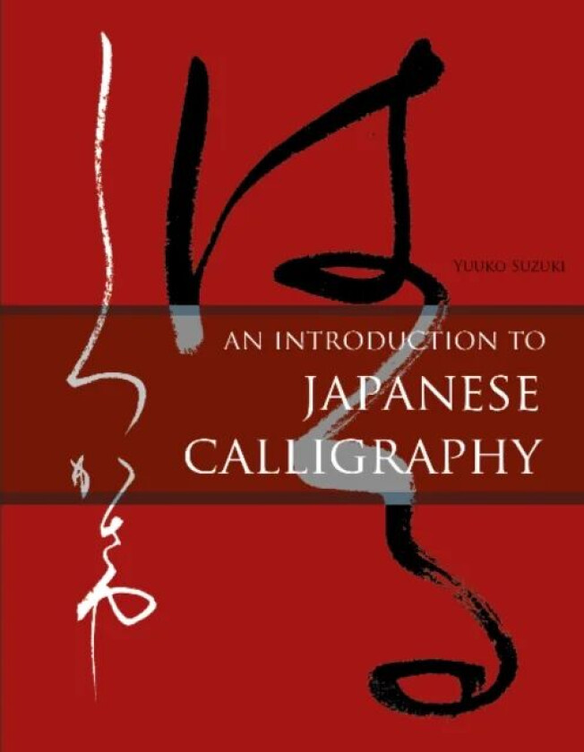 An Introduction to Japanese Calligraphy av Yuuko Suzuki