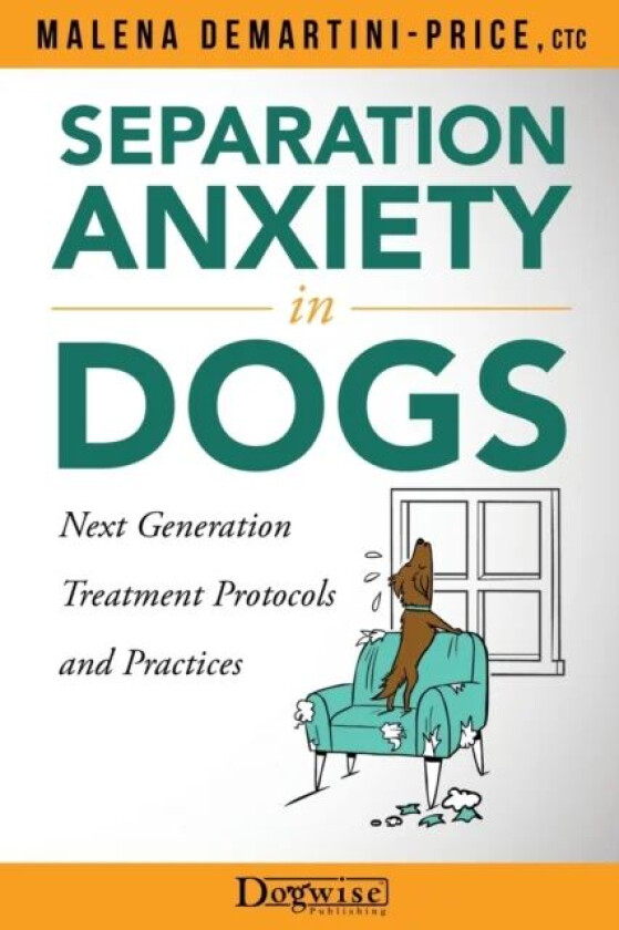 Separation Anxiety in Dogs - Next Generation Treatment Protocols and Practices av Malena Demartini-Price