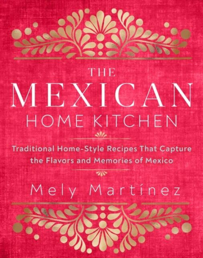 The Mexican Home Kitchen av Mely Martinez