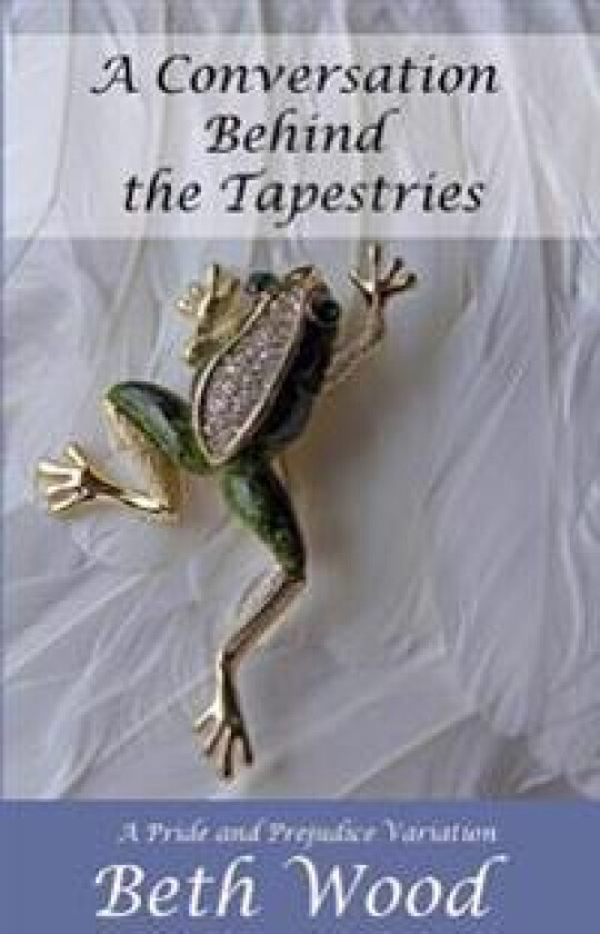 A Conversation Behind the Tapestries: A Pride and Prejudice Variation