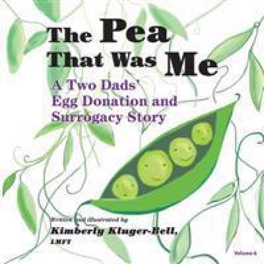 The Pea That Was Me: A Two Dads' Egg Donation and Surrogacy Story