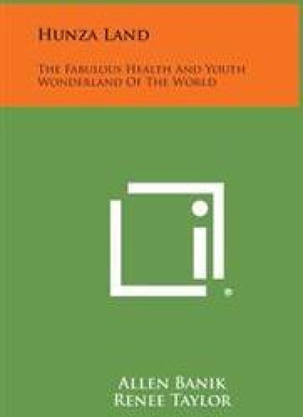 Hunza Land: The Fabulous Health and Youth Wonderland of the World