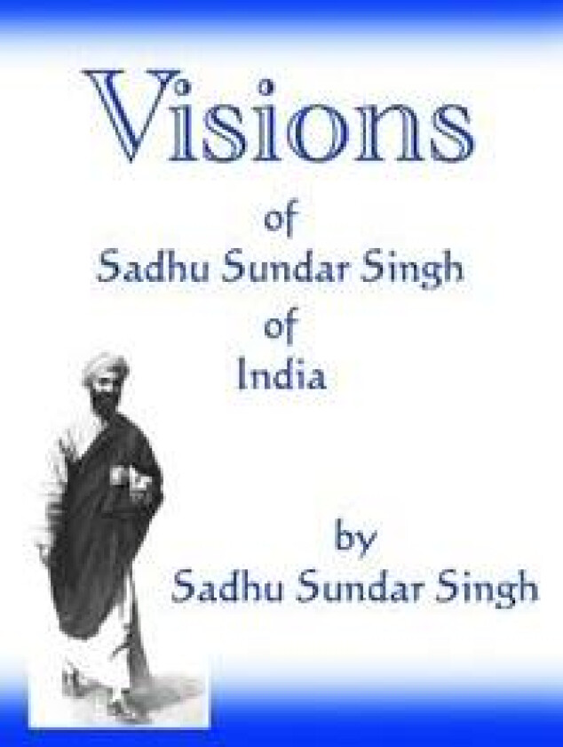 Visions of Sadhu Sundar Singh of India