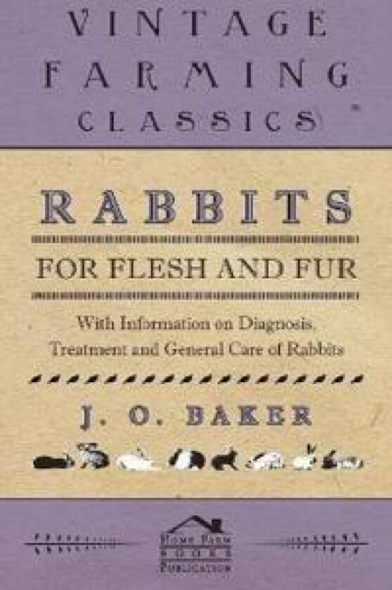 Rabbits for Flesh and Fur - With Information on Breeding, Varieties, Housing and Other Aspects of Rabbit Farming on a Smallholding
