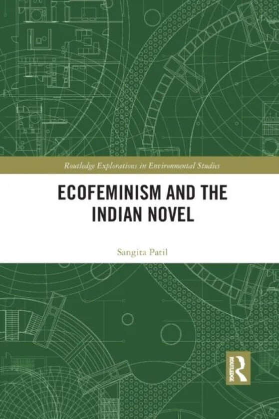 Ecofeminism and the Indian Novel av Sangita Patil