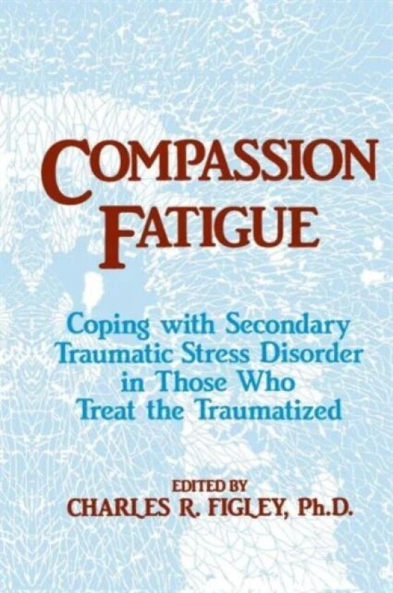 Compassion Fatigue av Charles R. (Tulane University Louisiana USA) Figley