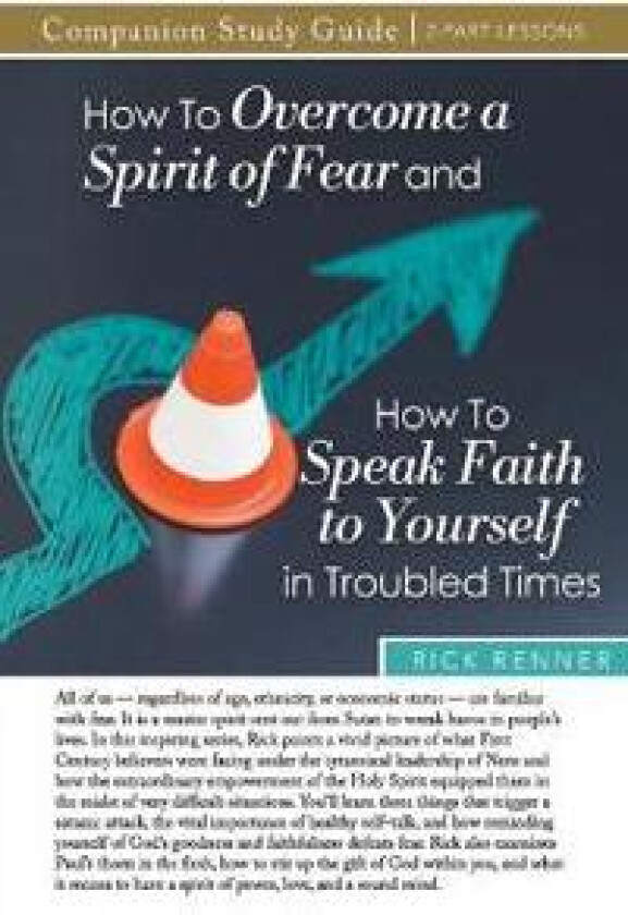 How to Overcome a Spirit of Fear and How to Speak Faith to Yourself in Troubled Times Study Guide