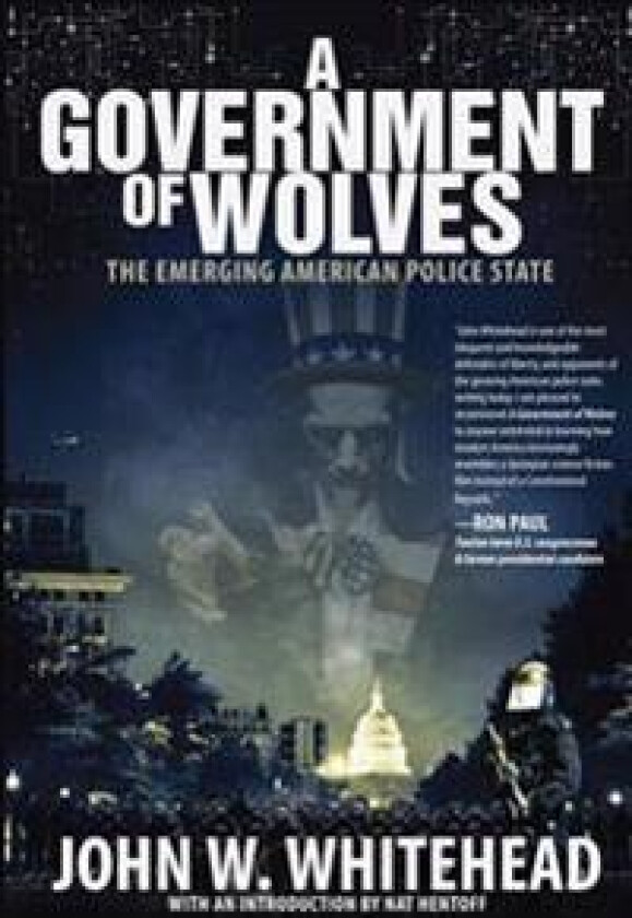 A Government of Wolves: The Emerging American Police State